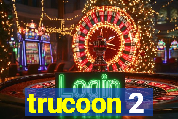 trucoon 2